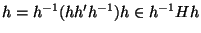 $h = h^{-1}(h
h' h^{-1}) h \in h^{-1}Hh$