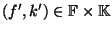 $(f',k')\in\mathbb{F}\times\mathbb{K}$