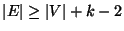 $\left\vert E\right\vert\ge \left\vert V\right\vert
+k-2$