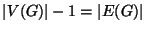 $\left\vert V(G)\right\vert-1=\left\vert E(G)\right\vert$