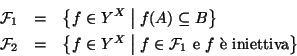 \begin{eqnarray*}
{\cal F}_1 & = & \big \{ f \in Y^X \bigm\vert f(A) \subseteq ...
...{\cal F}_1 \hbox{\rm { e }} f
\hbox{\rm { \\lq e iniettiva}}\big\}
\end{eqnarray*}