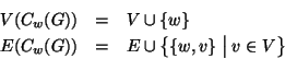 \begin{eqnarray*}
V(C_w(G)) & = & V\cup\{w\} \\
E(C_w(G)) & = & E \cup \big\{\{w,v\}\bigm\vert v\in V\big\}
\end{eqnarray*}