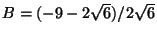 $B=(-9-2\sqrt{6})/2\sqrt{6}$