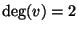 $\deg(v)=2$