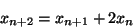 \begin{displaymath}
x_{n+2}=x_{n+1}+2x_n
\end{displaymath}