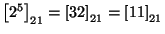 $\left[2^5\right]_{21}=\left[32\right]_{21}=\left[11\right]_{21}$