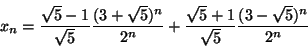 \begin{displaymath}
x_n=\frac{\sqrt{5}-1}{\sqrt{5}} \frac{(3+\sqrt{5})^n}{2^n}+
\frac{\sqrt{5}+1}{\sqrt{5}} \frac{(3-\sqrt{5})^n}{2^n}
\end{displaymath}