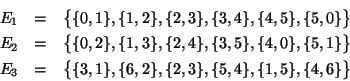 \begin{eqnarray*}
E_1 & = & \big\{ \{0,1\},\{1,2\},\{2,3\},\{3,4\},\{4,5\},\{5,...
... & \big\{ \{3,1\},\{6,2\},\{2,3\},\{5,4\},\{1,5\},\{4,6\} \big\}
\end{eqnarray*}