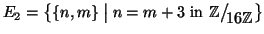 $E_2=\big\{\{n,m\}\bigm\vert n=m+3 \hbox{\rm { in }}
\mathbb{Z}\big/\mathchoice...
...\scriptstyle {}16\mathbb{Z}}}
{{}_{\!\scriptscriptstyle {}16\mathbb{Z}}}\big\}$