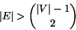 \begin{displaymath}
\left\vert E\right\vert > {\left\vert V\right\vert-1 \choose 2}
\end{displaymath}