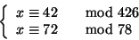 \begin{displaymath}\left\{
\begin{array}{ll}
x \cong 42 &\quad{\rm mod} 426 \\
x \cong 72 &\quad{\rm mod} 78
\end{array} \right.
\end{displaymath}