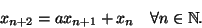 \begin{displaymath}
x_{n+2}=ax_{n+1}+x_{n}\quad\forall n\in\mathbb{N}.
\end{displaymath}