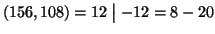 $ (156,108)=12\mathrel{\big\vert}-12 = 8-20$