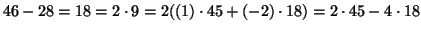 $\displaystyle 46-28= 18 = 2 \cdot 9= 2((1) \cdot 45 + (-2) \cdot 18 )=2\cdot 45 - 4 \cdot 18
$