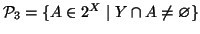 $ {\cal P}_3=\{A\in 2^X\mid Y\cap A\ne\varnothing \}$