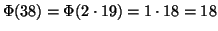 $ \Phi(38)=\Phi(2\cdot19)=1\cdot18=18$