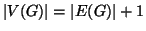 $ \left\vert V(G)\right\vert=\left\vert E(G)\right\vert+1$