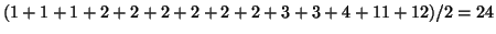 $ (1+1+1+2+2+2+2+2+2+3+3+4+11+12)/2=24$