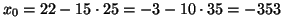 $ x_0= 22 - 15 \cdot 25 = -3 -10 \cdot 35 = -353$