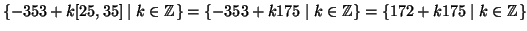 $ \{ -353 + k [25,35] \mid
k\in\mathbb{Z}\}=\{ -353 + k 175 \mid k\in\mathbb{Z}\} = \{ 172 + k 175 \mid k\in\mathbb{Z}\}$