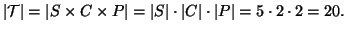 $\displaystyle \left\vert\mathcal{T}\right\vert = \left\vert S\times C\times P\r...
...t\left\vert C\right\vert\cdot\left\vert P\right\vert = 5 \cdot 2 \cdot 2 = 20.
$