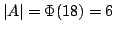 $ \left\vert A\right\vert=\Phi(18)=6$