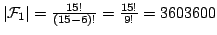 $ \left\vert\mathcal{F}_1\right\vert=\frac{15!}{(15-6)!}=\frac{15!}{9!}=3603600$