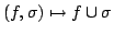 $\displaystyle (f,\sigma) \mapsto f \cup \sigma$