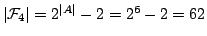 $ \left\vert\mathcal{F}_4\right\vert= 2^{\left\vert A\right\vert}-2=2^6-2=62$