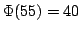 $ \Phi(55)=40$