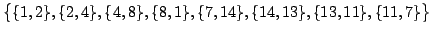 $\displaystyle \big\{
\{1,2\},\{2,4\},\{4,8\},\{8,1\},
\{7,14\}, \{14,13\}, \{13,11\}, \{11,7\}
\big\}$