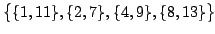 $\displaystyle \big\{
\{1,11\},\{2,7\},\{4,9\},\{8,13\}
\big\}$