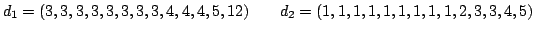 $\displaystyle d_1 = (3, 3, 3, 3, 3, 3, 3, 3, 4, 4, 4, 5, 12)\qquad
d_2 = (1, 1, 1, 1, 1, 1, 1, 1, 1, 2, 3, 3, 4, 5)
$