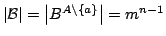 $ \left\vert\mathcal{B}\right\vert = \left\vert B^{A\setminus \{a\}}\right\vert = m^{n-1}$