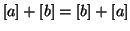 $ \left[a\right] + \left[b\right] = \left[b\right] + \left[a\right]$