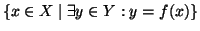 $ \{x\in X\mid \exists y\in Y:y=f(x)\}$