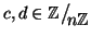 $ c,d\in\mathbb{Z}\big/\mathchoice
{{}_{\!\displaystyle {}n\mathbb{Z}}}
{{}_{\!\...
...}
{{}_{\!\scriptstyle {}n\mathbb{Z}}}
{{}_{\!\scriptscriptstyle {}n\mathbb{Z}}}$