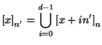 $\displaystyle \left[x\right]_{n'} = \bigcup _{i=0}^{d-1}\left[x+in'\right]_n
$