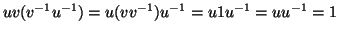 $ uv(v^{-1}u^{-1})=u(vv^{-1})u^{-1}=u1u^{-1}=uu^{-1}=1$