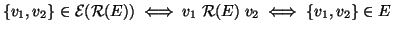 $\displaystyle \{v_1,v_2\}\in{\cal E}(\mathrel{{\cal R}(E)}) \iff v_1 \mathrel{{\cal R}(E)} v_2 \iff \{v_1,v_2\}\in E
$