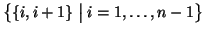 $\displaystyle \bigl\{\{i,i+1\} \bigm \vert i=1,\dots,n-1\bigr\}$