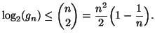 $\displaystyle \log_2(g_n) \le {n \choose 2} = \frac{n^2}{2}\Big( 1 - \frac{1}{n}\Big ).
$