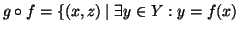 $\displaystyle g\circ f = \{(x,z)\mid \exists y\in Y : y=f(x)$