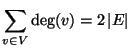 $\displaystyle \sum_{v\in V} \deg(v) = 2 \left\vert E\right\vert$