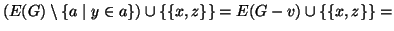 $\displaystyle (E(G)\setminus\{a\mid y \in a\})\cup\{\{x,z\}\}=
E(G-v)\cup\{\{x,z\}\}=$