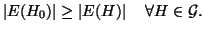 $\displaystyle \left\vert E(H_0)\right\vert \ge \left\vert E(H)\right\vert\quad \forall H\in {\cal G}.$