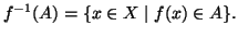 $\displaystyle f^{-1}(A)=\{ x \in X\mid f(x)\in A\}.
$