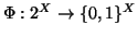 $ \Phi:2^X \to \{0,1\}^X$