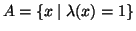 $ A=\{x\mid \lambda(x)=1\}$