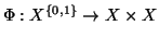 $ \Phi : X^{\{0,1\}} \to X\times X$